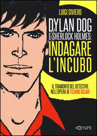 9788897141549 - Dylan Dog e Sherlock Holmes: indagare l'incubo. Il tramonto del detective nell'opera di Tiziano Sclavi. Ediz. illustrata