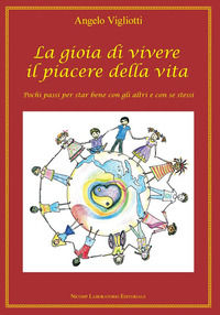 9788897142836 - La gioia di vivere il piacere della vita. Pochi passi per star bene con gli altri e con se stessi