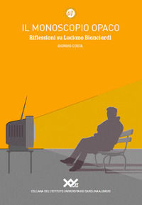 9788897160489 - Il monoscopio opaco. Riflessioni su Luciano Bianciardi