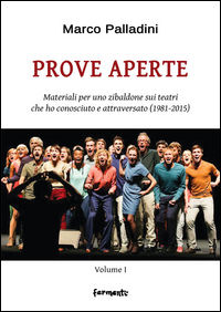 9788897171669 - Prove aperte. Materiali per uno zibaldone sui teatri che ho conosciuto e attraversato (1981-2015). Vol. 1