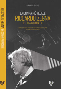 9788897187370 - La donna più fedele. Riccardo Zegna si racconta