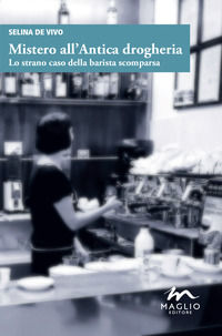 9788897195740 - Mistero all'antica drogheria. Lo strano caso della barista scomparsa
