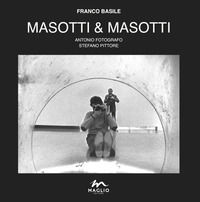 9788897195771 - Masotti & Masotti. Antonio fotografo. Stefano pittore. Catalogo della mostra (Bondeno, 7-29 settembre). Ediz. illustrata