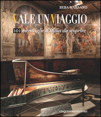 9788897202745 - Vale un viaggio. 101 meraviglie d'Italia da scoprire. Ediz. illustrata. Vol. 1