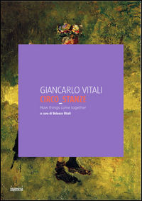 9788897202844 - Giancarlo Vitali. Circo stanze. How things come together. Catalogo della mostra (Lucca, 11 giugno-3 luglio 2016). Ediz.