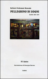 9788897206217 - Pellegrino di sogni. Scritti 1937-1979. Vol. 4: Satire.