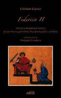 9788897216735 - Federico II. Storia e metafisica storica di un messia ghibellino tra spiritualità e politica
