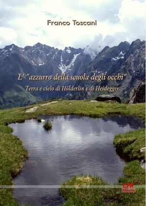 9788897224488 - L'azzurro della scuola degli occhi. Terra e cielo di Hoelderlin e di Heidegger