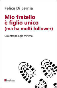9788897236689 - Mio fratello è figlio unico (ma ha molti follower). Un'antropologia minima