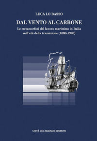 9788897273592 - Dal vento al carbone. Le metamorfosi del lavoro marittimo in Italia nell'età della transizione (1880-1920)