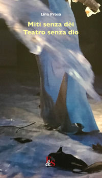 9788897276906 - Miti senza dèi. Teatro senza dio