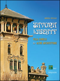 9788897287803 - Savona Liberty. Villa Zanelli e altre architetture. Ediz. illustrata