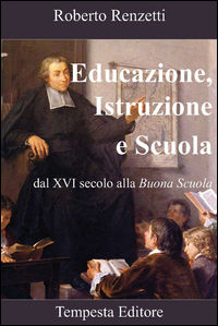 9788897309789 - Educazione, istruzione e scuola. Dal XVI secolo alla «Buona scuola»