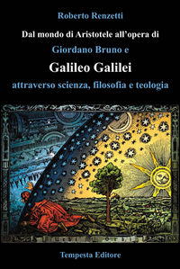 9788897309826 - Dal mondo di Aristotele all'opera di Giordano Bruno e Galileo Galilei attraverso scienza, filosofia e teologia