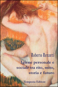 9788897309895 - Igiene personale e sociale tra rito, mito, storia e futuro