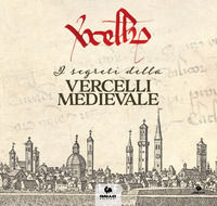 9788897314592 - I segreti della Vercelli medievale