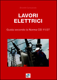 9788897323303 - Lavori elettrici. Guida secondo la norma CEI 11/27