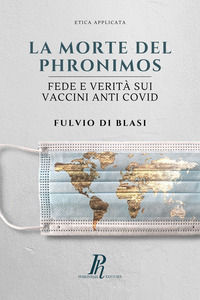 9788897328100 - La morte del Phronimos. Fede e verità sui vaccini anti COVID
