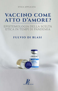 9788897328162 - Vaccino come atto d'amore? Epistemologia della scelta etica in tempi di pandemia