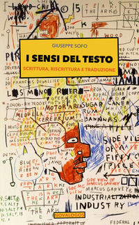 9788897339816 - I sensi del testo. Scrittura, riscrittura e traduzione
