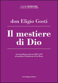 9788897340065 - Il mestiere di Dio. Articoli pubblicati negli anni 2009 e 2010 sul quotidiano L'Informazione di San Marino