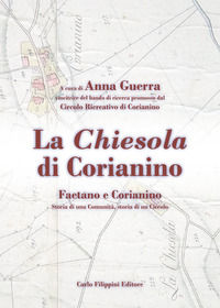 9788897340614 - La chiesola di Corianino. Faetano e Corianino. Storia di una comunità, storia di un circolo
