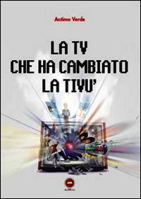 9788897341628 - La TV che ha cambiato la tivù