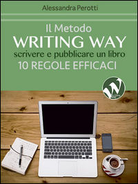 9788897347590 - Il metodo writing way. Scrivere e pubblicare un libro. 10 regole efficaci