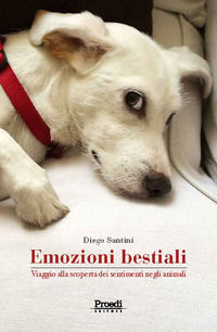 9788897350309 - Emozioni bestiali. Viaggio alla scoperta dei sentimenti negli animali