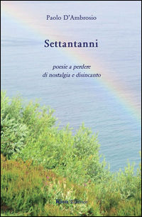 9788897355977 - Settantanni. Poesie a perdere di nostalgia e disincanto