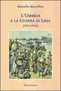 9788897355991 - L'Umbria e la guerra di Libia (1911-1912)