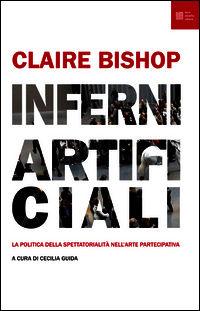 9788897356196 - Inferni artificiali. La politica della spettatorialità nell'arte partecipativa