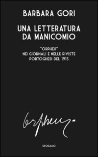 9788897365396 - Una letteratura da manicomio. «Orpheu» nei giornali e nelle riviste portoghesi del 1915. Ediz. multilingue