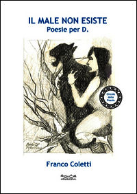 9788897371137 - Il male non esiste. Poesie per D.