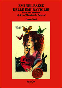 9788897371359 - Emi nel paese delle Emi-raviglie. Una fiaba attraverso gli arcani maggiori dei tarocchi
