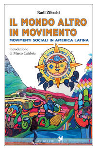 9788897376729 - Il «mondo altro» in movimento. Movimenti sociali in America Latina