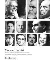 9788897379676 - Momenti decisivi. Persone ordinarie che hanno avuto incontri straordinari con Dio e hanno cambiato il mondo