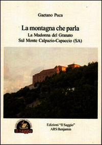 9788897387916 - La montagna che parla. La Madonna del Granato sul monte Calpazio. Capaccio (SA)