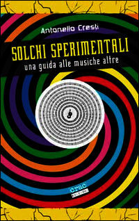 9788897389187 - Solchi sperimentali. Una guida alle musiche altre