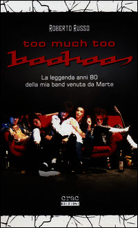 9788897389217 - Too much too Boohoos. La leggenda anni 80 della mia band venuta da Marte