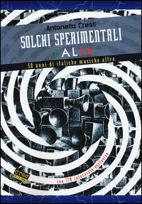 9788897389248 - Solchi sperimentali Italia. 50 anni di italiche musiche altre