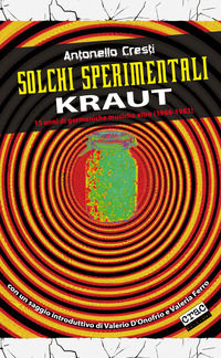 9788897389460 - Solchi sperimentali. Kraut. 15 anni di germaniche musiche altre (1968-1983)