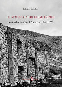 9788897393825 - Le infauste miniere e i balli sismici. Cosimo De Giorgi e l'Abruzzo (1875-1899)