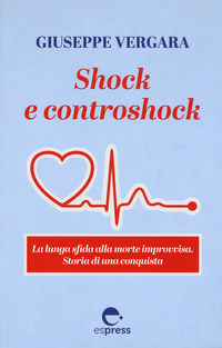 9788897412595 - Shock e controshock. La lunga sfida alla morte improvvisa. Storia di una conquista