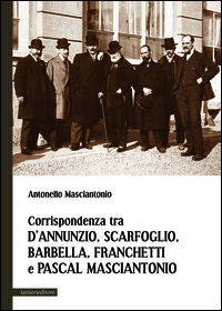 9788897417880 - Corrispondenza tra D'Annunzio, Scarfoglio, Barbella, Franchetti e Pascal Masciantonio
