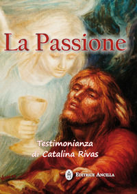 9788897420309 - La passione. Testimonianza di Catalina Rivas
