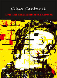 9788897446453 - Il pittore che non dipingeva Madonne