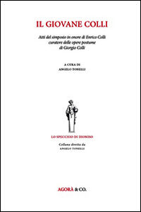 9788897461425 - Il giovane Colli. Atti del Simposio in onore di Enrico Colli curatore delle opere postume di Giorgio Colli