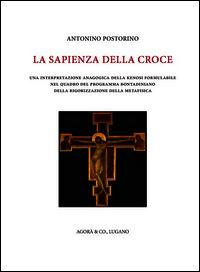 9788897461456 - La sapienza della croce. Una interpretazione anagogica della kenosi formulabile nel quadro del programma bontadiniano de