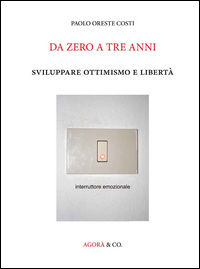 9788897461593 - Da zero a tre anni. Sviluppare ottimismo e libertà